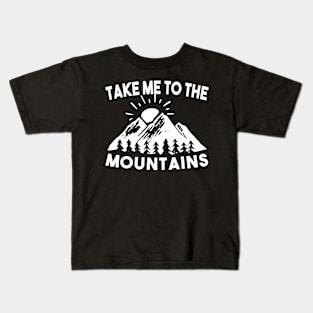 Take Me To The Mountains Kids T-Shirt